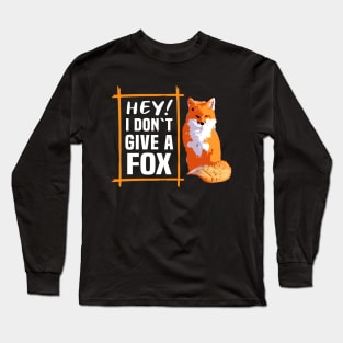 Hey! I Dont Give A Fox Long Sleeve T-Shirt